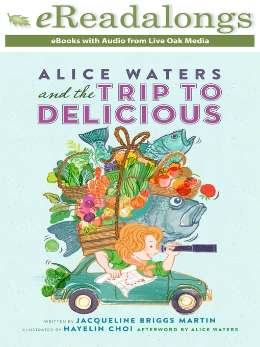 Title details for Alice Waters and the Trip to Delicious by Jacqueline Briggs Martin - Available